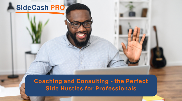 Why Coaching and Consulting Are the Perfect Side Hustles for Professionals